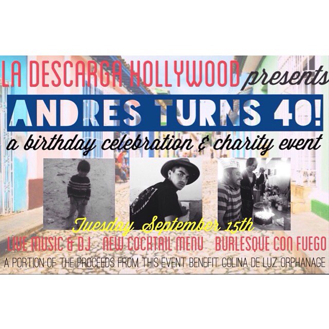 La Descarga Hollywood cordially invites you to join us as we celebrate the 40th birthday of our fearless leader, Mr. Andres Langhans! If there was ever a reason to go out and play on a school night, it's this. We'll have Tuesday Night Salsa lessons at 8:30 followed by live music and a DJ, a special burlesque fire show, and we'll finally be debuting our BRAND-NEW cocktail menu!! A portion of the proceeds for this event will go to benefit Colina De Luz Orphanage. 
Get your reservations in today, and we'll see you tomorrow night!! www.ladescargala.com