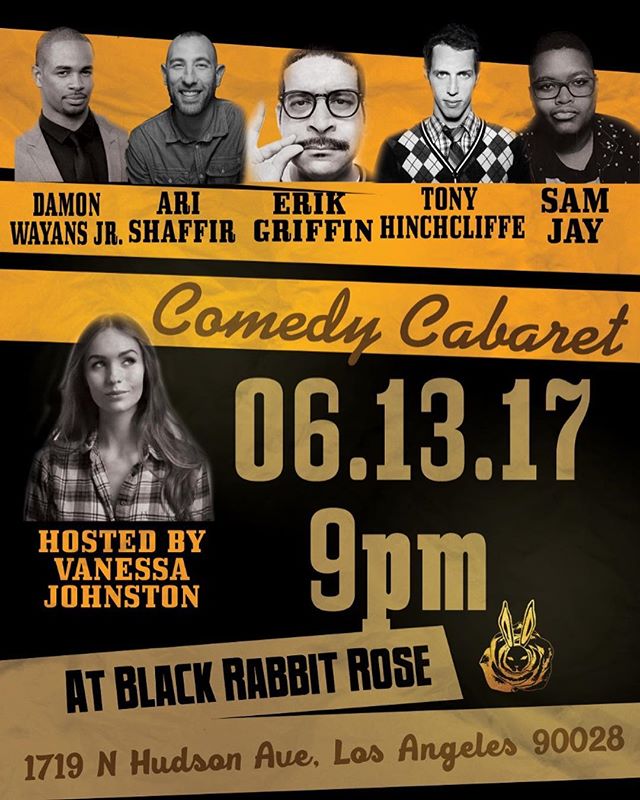 Comedy Cabaret - Tuesday 9pm 
DAMON WAYANS JR. , ARI SHAFFIR , 
ERIK GRIFFIN, TONY HINCHCLIFFE & SAM JAY.
Hosted by VANESSA JOHNSTON.  #comedy @blackrabbitrose @houstonhospitality